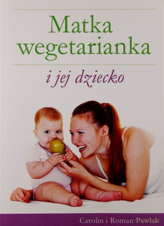 Matka wegetarianka i jej dziecko - Roman Pawlak, Carolin Pawlak [KSIĄŻKA]
