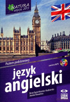 Matura 2013. Język angielski. Poziom podstawowy - Ilona Gąsiorkiewicz-Kozłowska, Joanna Kowalska [KSIĄŻKA]