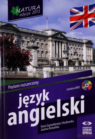 Matura 2013. Język angielski. Poziom rozszerzony - Ilona Gąsiorkiewicz-Kozłowska, Joanna Kowalska [KSIĄŻKA]