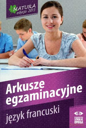 Matura 2013. Język francuski. Arkusze egzaminacyjne [KSIĄŻKA]