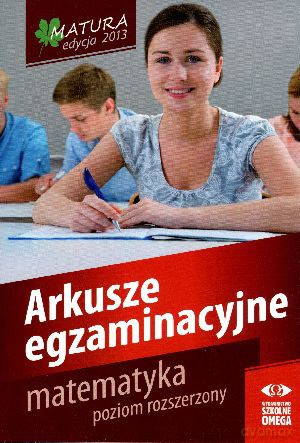 Matura 2013. Matematyka. Poziom rozszerzony. Arkusze egzaminacyjne [KSIĄŻKA]