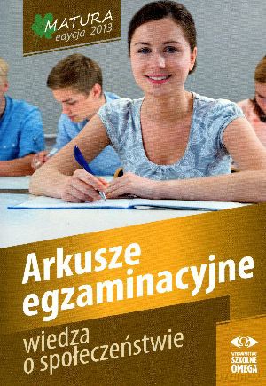 Matura 2013. Wiedza O Społeczeństwie. Arkusze egzaminacyjne [KSIĄŻKA]