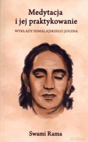 Medytacja i jej praktykowanie. Wykłady himalajskiego jogina - Swami Rama [KSIĄŻKA]