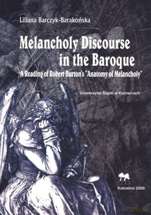 Melancholy Discourse in the Baroque - Liliana barczyk-Barakońska [KSIĄŻKA]