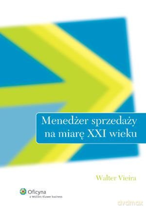 Menedżer sprzedaży na miarę XXI wieku [KSIĄŻKA]