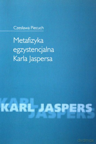 Metafizyka egzystencjalna Karla Jaspersa - Czesława Piecuch [KSIĄŻKA]