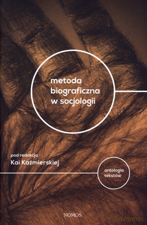 Metoda biograficzna w socjologii. Antologia tekstów [KSIĄŻKA]