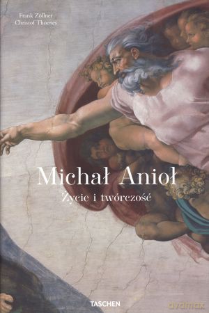 Michał Anioł. Życie i twórczość - Christof Thoenes, Frank Zollner [KSIĄŻKA]
