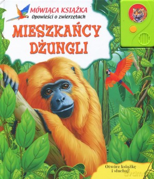 Mieszkańcy dżungli. Mówiąca książka. Opowieści o zwierzętach [KSIĄŻKA]