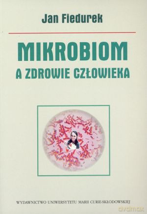 Mikrobiom a zdrowie człowieka - Jan Fiedurek [KSIĄŻKA]