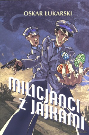 Milicjanci z jajkami - Oskar Łukarski [KSIĄŻKA]