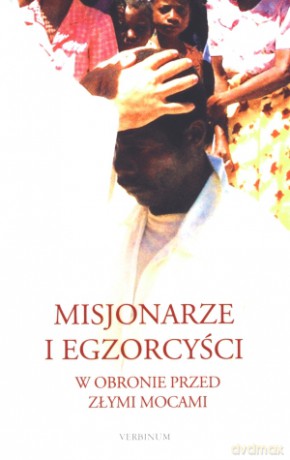 Misjonarze i egzorcyści. W obronie przed złymi mocami [KSIĄŻKA]