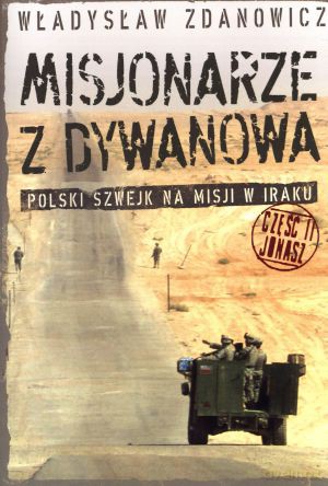 Misjonarze z Dywanowa. Polski Szwejk na misji w Iraku. Część II. Jonasz - Władysław Zdanowicz [KSIĄŻKA]