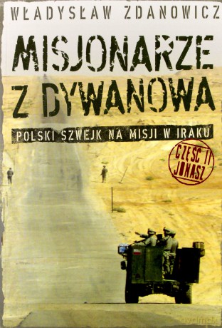 Misjonarze z Dywanowa. Polski Szwejk na misji w Iraku. Część II. Jonasz - Władysław Zdanowicz [KSIĄŻKA]