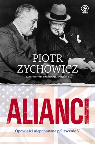 Alianci. Opowieści niepoprawne politycznie - Piotr Zychowicz [KSIĄŻKA]
