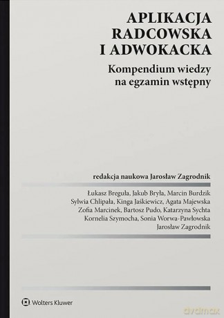Aplikacja radcowska i adwokacka. Kompendium wiedzy na egzamin wstępny [KSIĄŻKA]