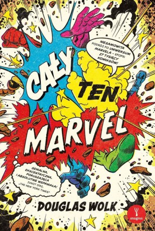 Cały ten Marvel. Niesamowita podróż po uniwersum Marvela - epopei 27 tysięcy komiksów - Douglas Wolk [KSIĄŻKA]