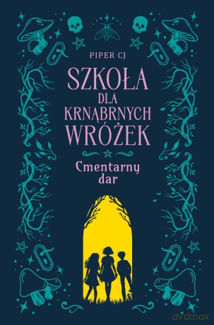 Cmentarny dar. Szkoła dla Krnąbrnych Wróżek (Tom 1) - Piper CJ [KSIĄŻKA]