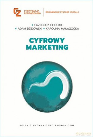 Cyfrowy marketing - Grzegorz Chodak, Adam Dzidowski, Karolina Małagocka [KSIĄŻKA]