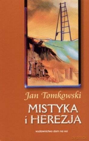Mistyka i herezja - Jan Tomkowski [KSIĄŻKA]