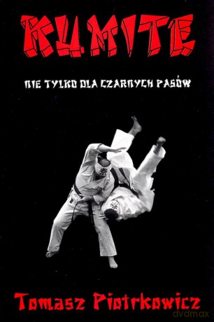 Kumite nie tylko dla czarnych pasów - Tomasz Piotrkowicz [KSIĄŻKA]