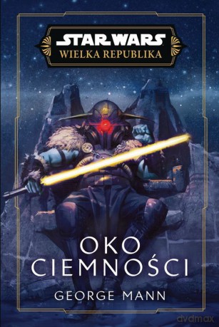 Oko ciemności. Wielka Republika. Star Wars - Anna Hikiert-Bereza, George Mann [KSIĄŻKA]