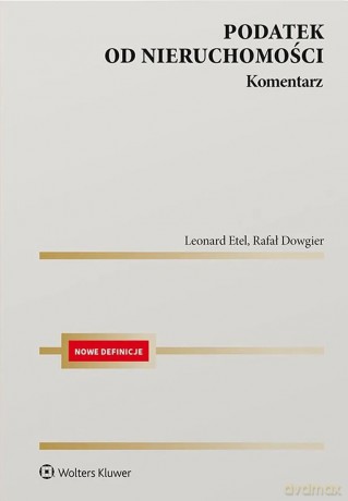 Podatek od nieruchomości. Komentarz - Rafał Dowgier, Leonard Etel [KSIĄŻKA]