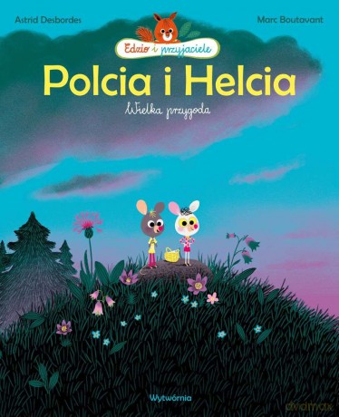 Polcia i Helcia. Wielka przygoda - Astrid Desbordes, Marc Boutavant [KSIĄŻKA]