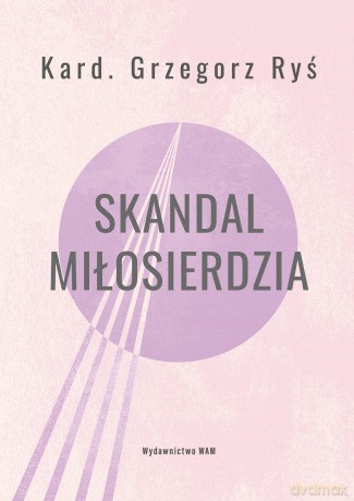 Skandal miłosierdzia - Grzegorz Ryś, Tomasz Ponikło [KSIĄŻKA]