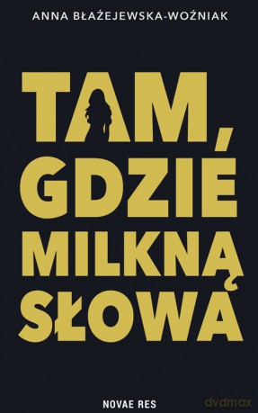 Tam, gdzie milkną słowa - Anna Błażejewska [KSIĄŻKA]