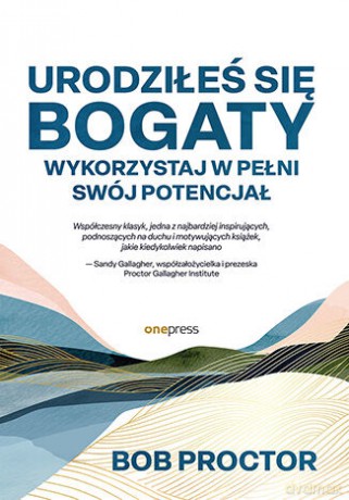 Urodziłeś się bogaty. Wykorzystaj w pełni swój potencjał - Bob Proctor, Sandy Gallagher [KSIĄŻKA]