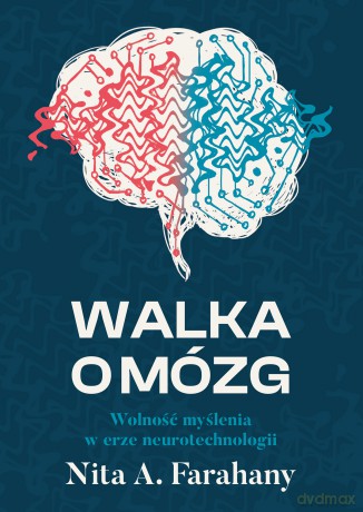 Walka o mózg. Wolność myślenia w erze neurotechnologii - Nita A. Farahany [KSIĄŻKA]