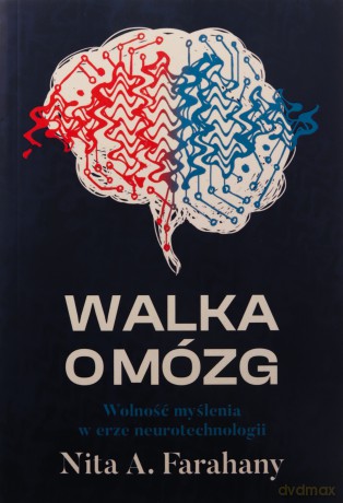 Walka o mózg. Wolność myślenia w erze neurotechnologii - Nita A. Farahany [KSIĄŻKA]