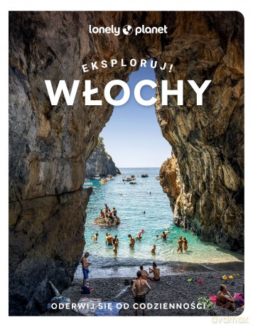 Włochy. Eksploruj! Lonely Planet [KSIĄŻKA]
