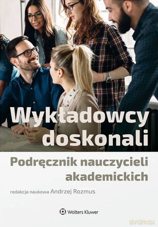 Wykładowcy doskonali. Podręcznik nauczycieli akademickich [KSIĄŻKA]