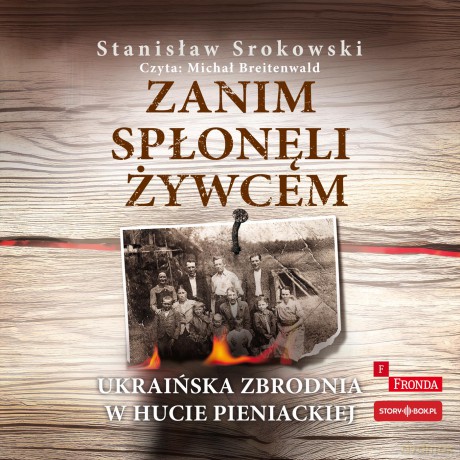 Zanim spłonęli żywcem. Ukraińska zbrodnia w Hucie Pieniackiej - Stanisław Srokowski [AUDIOBOOK]