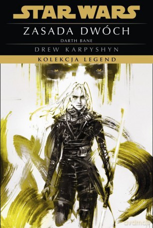 Zasada dwóch. Kolekcja Legend. Trylogia Darth Bane (Tom 2) Star Wars - Andrzej Syrzycki, Drew Karpyshyn [KSIĄŻKA]