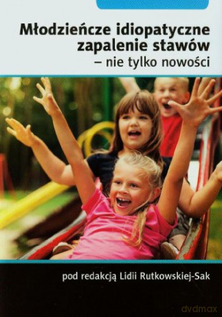 Młodzieńcze idiopatyczne zapalenie stawów - nie tylko nowości - Lidia Rutkowska-Sak (red.) [KSIĄŻKA]
