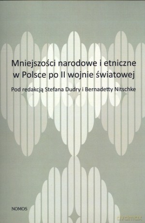Mniejszości narodowe i etniczne w Polsce po II wojnie światowej. Wybrane elementy polityki państwa [KSIĄŻKA]