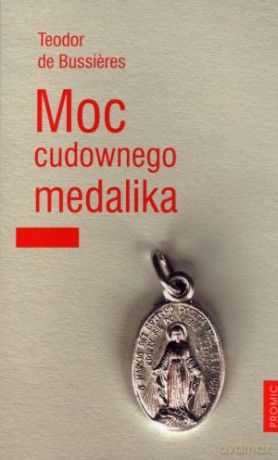 Moc cudownego medalika - Theodore de Bussieres [KSIĄŻKA]