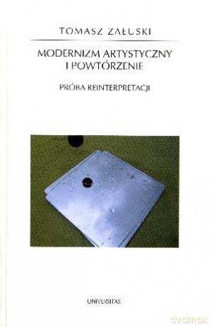 Modernizm artystyczny i powtórzenie. Próba reinterpretacji - Jerzy Szyłak, Mateusz Skutnik [KSIĄŻKA]