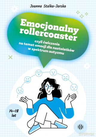Emocjonalny rollercoaster czyli ćwiczenia na temat emocji dla nastolatków w spektrum autyzmu - Joanna Stalka-Jarska [KSIĄŻKA]