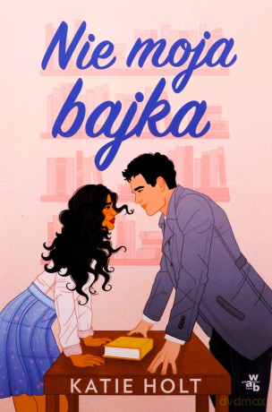 Nie moja bajka - Katie Holt [KSIĄŻKA]