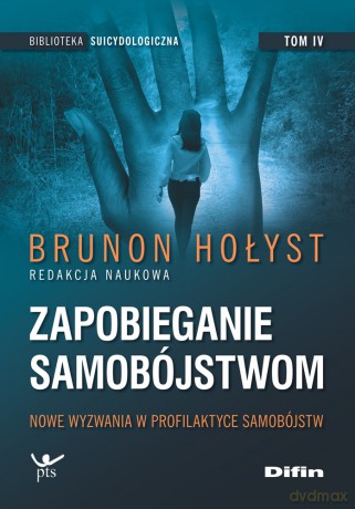 Nowe wyzwania w profilaktyce samobójstw. Zapobieganie samobójstwom (Tom 4) - Hołyst Brunon, Mirosław Banasik redakcja naukowa [KSIĄŻKA]