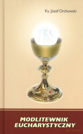 Modlitewnik eucharystyczny - ks. Józef Orchowski [KSIĄŻKA]