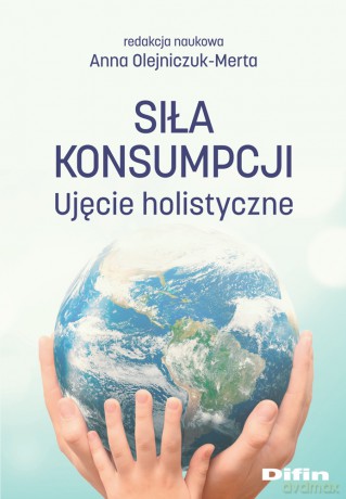 Siła konsumpcji. Ujęcie holistyczne [KSIĄŻKA]