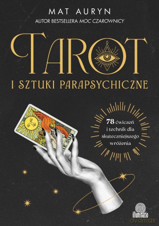 Tarot i sztuki parapsychiczne. 78 ćwiczeń i technik dla skuteczniejszego wróżenia - Mat Auryn [KSIĄŻKA]