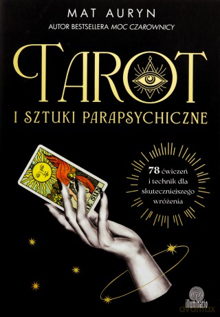 Tarot i sztuki parapsychiczne. 78 ćwiczeń i technik dla skuteczniejszego wróżenia - Mat Auryn [KSIĄŻKA]
