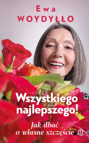 Wszystkiego najlepszego! Jak dbać o własne szczęście - Ewa Woydyłło [KSIĄŻKA]