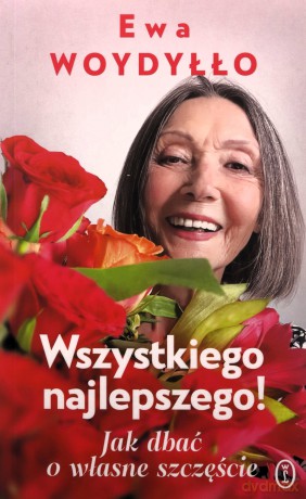 Wszystkiego najlepszego! Jak dbać o własne szczęście - Ewa Woydyłło [KSIĄŻKA]